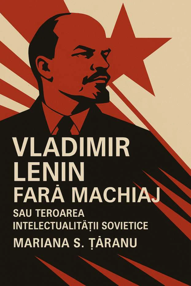 Vladimir Lenin fără machiaj sau teroarea intelectualității sovietice